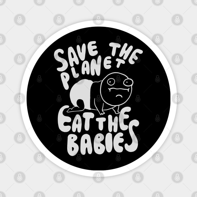 Save The Planet Eat The Babies - Eat the Children Magnet by isstgeschichte